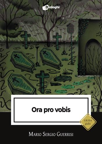Ora pro vobis - Mario Sergio Guerrisi - Libro Dialoghi 2024, Grida | Libraccio.it