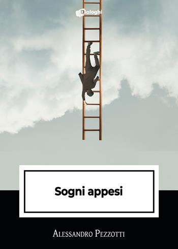 Sogni appesi - Alessandro Pezzotti - Libro Dialoghi 2024, Intrecci | Libraccio.it