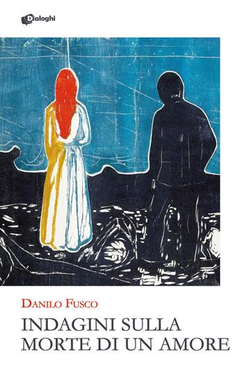 Indagini sulla morte di un amore - Danilo Fusco - Libro Dialoghi 2024, Glifi | Libraccio.it