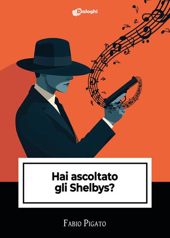 Hai ascoltato gli Shelbys? - Fabio Pigato - Libro Dialoghi 2024, Intrecci | Libraccio.it