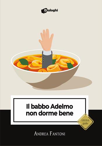 Il babbo Adelmo non dorme bene - Andrea Fantoni - Libro Dialoghi 2025, Grida | Libraccio.it
