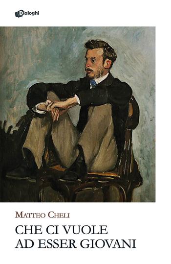 Che ci vuole ad esser giovani - Matteo Cheli - Libro Dialoghi 2025, Glifi | Libraccio.it