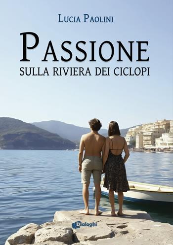 Passione sulla Riviera dei Ciclopi - Lucia Paolini - Libro Dialoghi 2025, Attimi | Libraccio.it