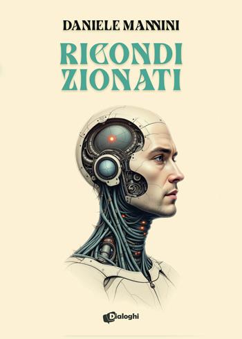 Ricondizionati - Daniele Mannini - Libro Dialoghi 2025, Sogni | Libraccio.it