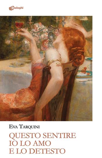 Questo sentire io lo amo e lo detesto - Eva Tarquini - Libro Dialoghi 2025, Glifi | Libraccio.it