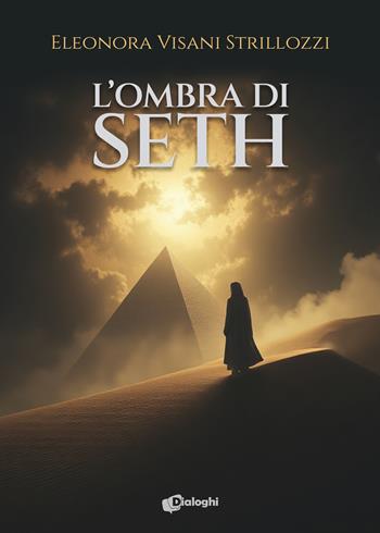 L'ombra di Seth - Eleonora Visani Strillozzi - Libro Dialoghi 2025, Sogni | Libraccio.it