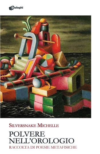 Polvere nell'orologio. Raccolta di poesie metafisiche - Michelle Silversnake - Libro Dialoghi 2025, Glifi | Libraccio.it
