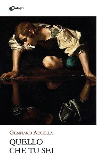 Quello che tu sei - Gennaro Arcella - Libro Dialoghi 2025, Glifi | Libraccio.it