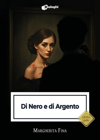 Di nero e di argento - Margherita Fina - Libro Dialoghi 2025, Grida | Libraccio.it