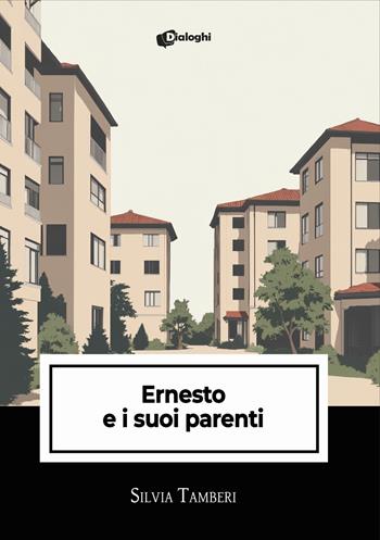 Ernesto e i suoi parenti - Silvia Tamberi - Libro Dialoghi 2025, Intrecci | Libraccio.it