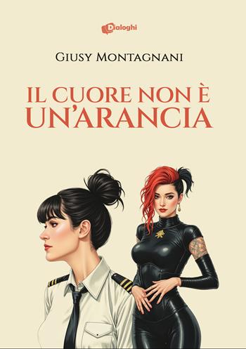 Il cuore non è un'arancia - Giusy Montagnani - Libro Dialoghi 2025, Sogni | Libraccio.it