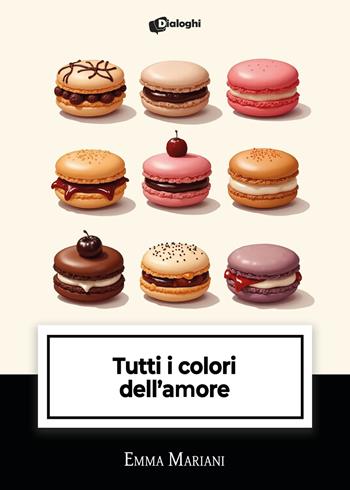 Tutti i colori dell'amore - Emma Mariani - Libro Dialoghi 2025, Intrecci | Libraccio.it