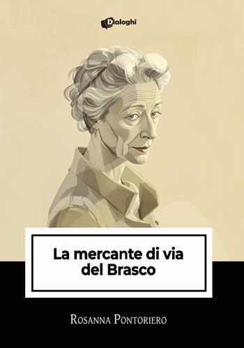 La mercante di via del Brasco - Rosanna Pontoriero - Libro Dialoghi 2025, Intrecci | Libraccio.it