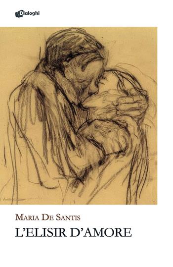 L'elisir d'amore - Maria De Santis - Libro Dialoghi 2025, Glifi | Libraccio.it