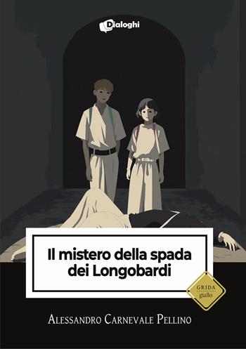 Il mistero della spada dei Longobardi - Alessandro Carnevale Pellino - Libro Dialoghi 2025, Grida | Libraccio.it