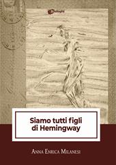 Siamo tutti figli di Hemingway
