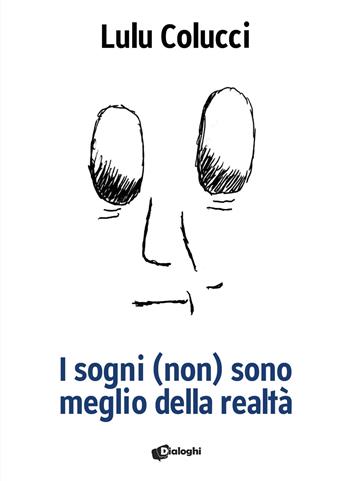 I sogni (non) sono meglio della realtà - Lulu Colucci - Libro Dialoghi 2025, Contaminazioni | Libraccio.it