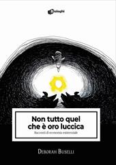 Non tutto quel che è oro luccica. Racconti di economia esistenziale