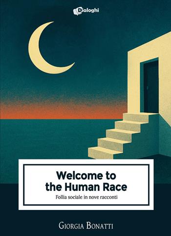 Welcome to the Human Race. Follia sociale in nove racconti - Giorgia Bonatti - Libro Dialoghi 2026, Sussurri | Libraccio.it