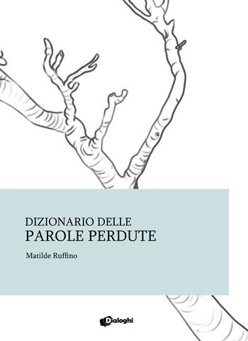 Dizionario delle parole perdute - Matilde Ruffino - Libro Dialoghi 2026, Contaminazioni | Libraccio.it