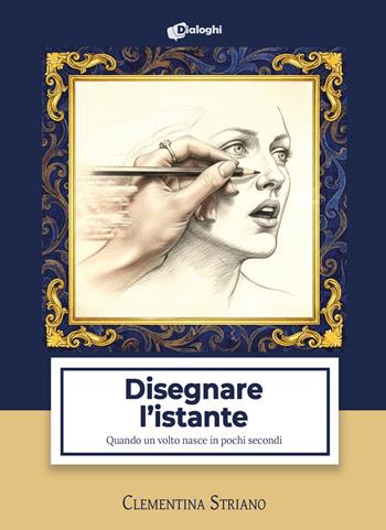 Disegnare l'istante. Quando un volto nasce in pochi secondi - Clementina Striano - Libro Dialoghi 2026, Contaminazioni | Libraccio.it