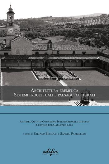 Architettura eremitica. Sistemi progettuali e paesaggi culturali. Atti del 5° Convegno internazionale di studi Certosa del Galluzzo 2020 - Sandro Parrinello - Libro EDIFIR 2021, Architettura, disegno, rilievo e progettazione | Libraccio.it