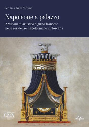 Napoleone a palazzo. Artigianato artistico e gusto francese nelle residenze napoleoniche in Toscana. Ediz. italiana e inglese - Monica Guarraccino - Libro EDIFIR 2021 | Libraccio.it