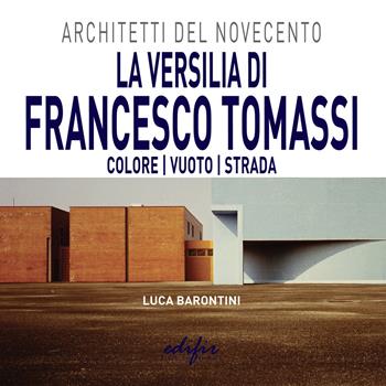 La Versilia di Francesco Tomassi. Colore vuoto strada - Luca Barontini - Libro EDIFIR 2021, Architettura | Libraccio.it