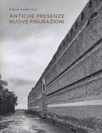 Antiche presenze nuove figurazioni - Fabio Fabbrizzi - Libro EDIFIR 2021, Architettura | Libraccio.it