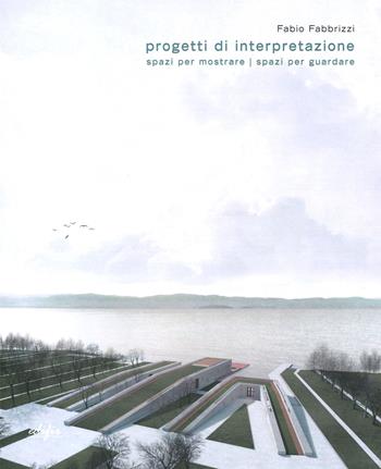 Progetti di interpretazione. Spazi per mostrare spazi per guardare - Fabio Fabbrizzi - Libro EDIFIR 2021, Spazi di architettura | Libraccio.it