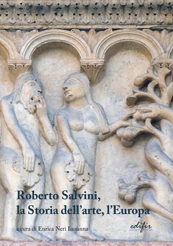 Roberto Salvini, la storia dell'arte, l'Europa. Ediz. illustrata  - Libro EDIFIR 2022, Arte | Libraccio.it