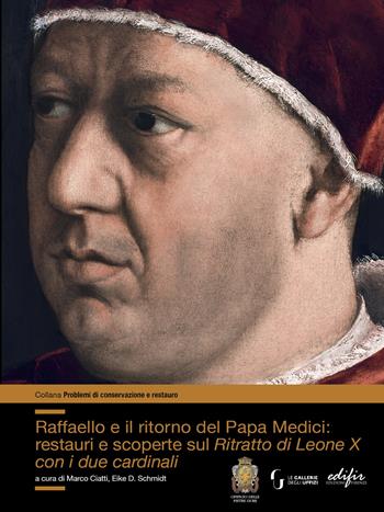 Raffaello e il ritorno del papa Medici: restauri e scoperte sul ritratto di Leone X con i due cardinali - Eike D. Schmidt - Libro EDIFIR 2021, Problemi di conservazione e restauro | Libraccio.it
