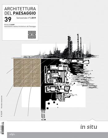 Architettura del paesaggio. Rivista semestrale dell'AIAPP Associazione Italiana di Architettura del Paesaggio. Vol. 39  - Libro EDIFIR 2021, Architettura | Libraccio.it