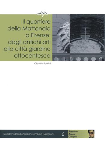 Il quartiere della Mattonaia a Firenze: dagli antichi orti alla città giardino ottocentesca - Claudio Paolini - Libro EDIFIR 2021, Quaderni della Fondazione Ambron Castiglioni | Libraccio.it