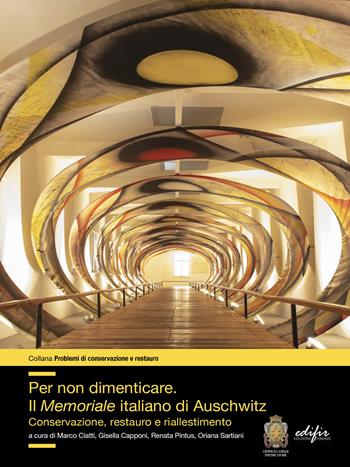 Per non dimenticare. Il Memoriale italiano di Auschwitz. Conservazione, restauro e riallestimento - Gisella Capponi, Renata Pintus - Libro EDIFIR 2021, Problemi di conservazione e restauro | Libraccio.it