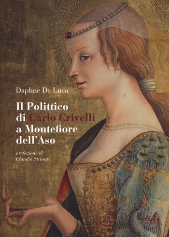 Il polittico di Carlo Crivelli a Montefiore dell'Aso - Daphne De Luca - Libro EDIFIR 2021, Arte | Libraccio.it