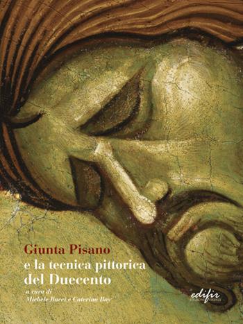 Giunta Pisano e la tecnica pittorica del Duecento  - Libro EDIFIR 2021, Arte | Libraccio.it