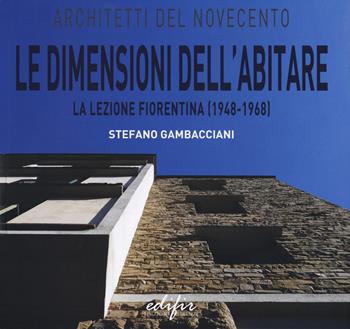 Le dimensioni dell'abitare la lezione fiorentina (1948-1968) - Stefano Gambacciani - Libro EDIFIR 2021, Architetti del Novecento. Storia e archivi | Libraccio.it