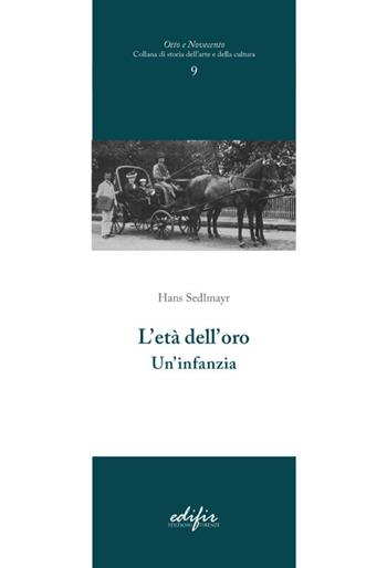 L'età dell'oro. Un'infanzia - Hans Sedlmayer - Libro EDIFIR 2021, Otto e Novecento | Libraccio.it