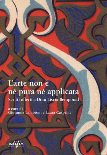 L'arte non è pura né applicata. Scritti offerti a Dora Liscia Bemporad  - Libro EDIFIR 2022, Arte | Libraccio.it