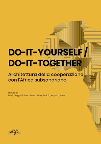Do-it-yourself / do-it-together. Architettura della cooperazione con l'Africa subsahariana  - Libro EDIFIR 2023 | Libraccio.it