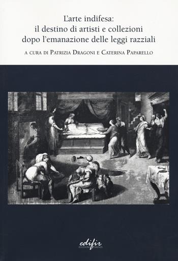 L'arte indifesa: il destino di artisti e collezioni dopo l'emanazione delle leggi razziali  - Libro EDIFIR 2022, Studi e percorsi storico-artistici | Libraccio.it