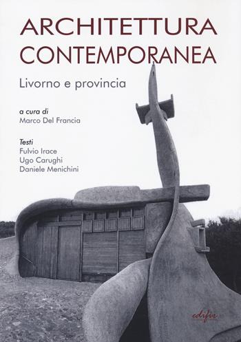Architettura contemporanea. Livorno e provincia  - Libro EDIFIR 2021, Spazi di architettura | Libraccio.it