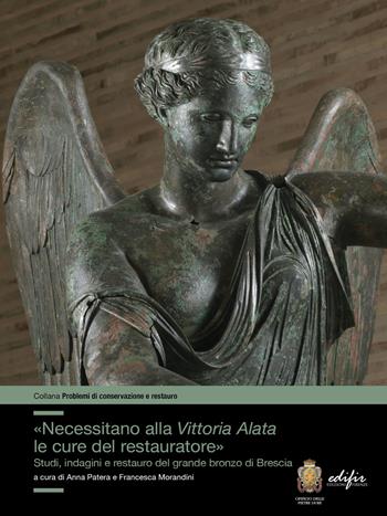 «Necessitano alla Vittoria Alata le cure del restauratore». Studi, indagini e restauro del grande bronzo di Brescia. Ediz. illustrata  - Libro EDIFIR 2022, Problemi di conservazione e restauro | Libraccio.it