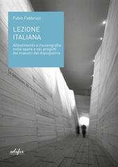 Lezione italiana. Allestimento e museografia nelle opere e nei progetti dei maestri del dopoguerra. Ediz. illustrata