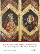 Matteo di Giovanni e Piero della Francesca. Studi sulla ricomposizione del Trittico di Val d'Africa. Ediz. a colori