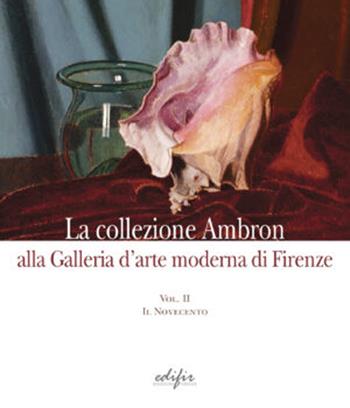 La collezione Ambron nella Galleria d'arte moderna di Firenze. Ediz. illustrata. Vol. 2: Il Novecento  - Libro EDIFIR 2023, Arte moderna e contemporanea | Libraccio.it