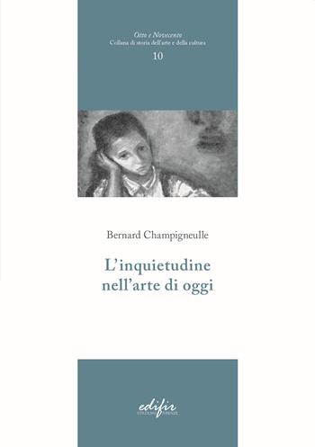 L' inquietudine nell'arte di oggi - Bernard Champigneulle - Libro EDIFIR 2022, Otto e Novecento | Libraccio.it