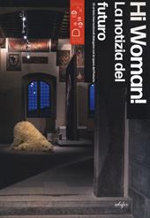 Hi woman! La notizia del futuro. 22 artiste internazionali dialogano con le opere del Pretorio-News from the future. 22 artists in dialogue with masterpieces of Pretorio. Ediz. a colori