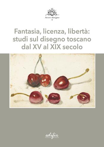 Fantasia, licenza, libertà: studi sul disegno toscano dal XV al XIX secolo  - Libro EDIFIR 2022, Avere disegno | Libraccio.it